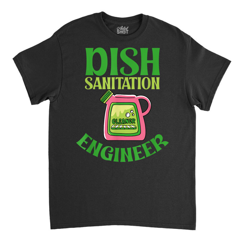 Dish Sanitation Engineer  Cleaning Tee T Shirt Classic T-shirt by maryannmjra8 | Artistshot