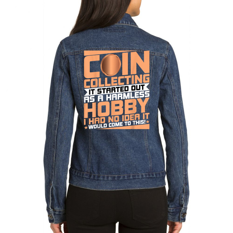 Coin Collecting Started Out As A Harmless Hobby Numismatist T Shirt Ladies Denim Jacket by meritzjla | Artistshot