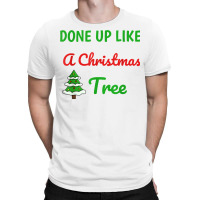 Done Up Like A Christmas Tree Christmas Lights Xmas Holiday T Shirt T-shirt | Artistshot