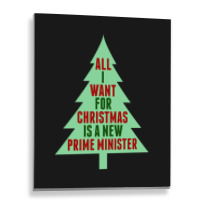 All I Want For Christmas Is A New Prime Minister Metal Print Vertical | Artistshot