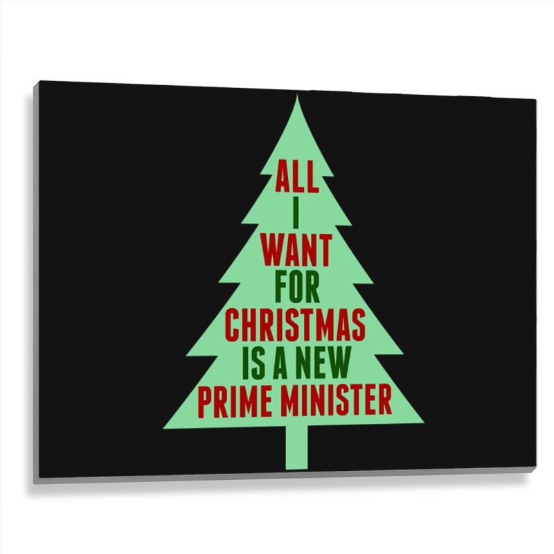 All I Want For Christmas Is A New Prime Minister Metal Print Horizontal | Artistshot