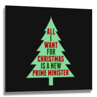 All I Want For Christmas Is A New Prime Minister Metal Print Square | Artistshot