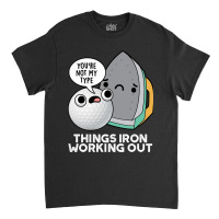 Things Iron Working Out Cute Golf Pun Classic T-shirt | Artistshot