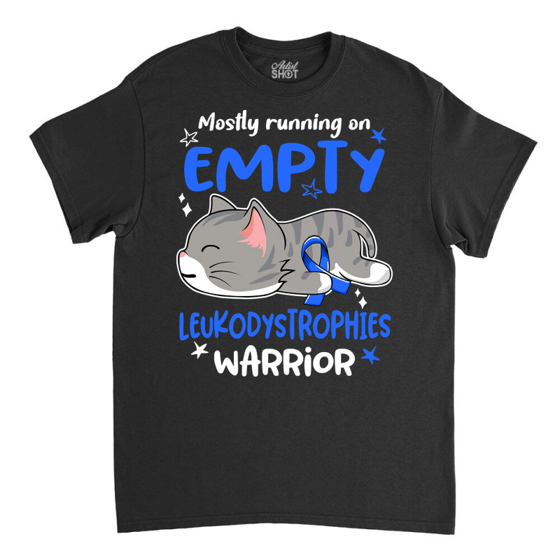 Mostly Running On Empty Leukodystrophies Warrior-u2k1z Classic T-shirt | Artistshot