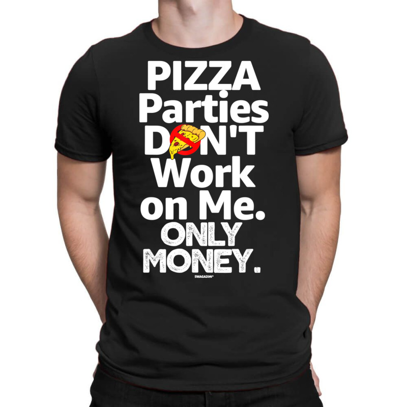 Pizza Parties Don't Work On Me Only Money Swagazon Associate T-Shirt by Min05 | Artistshot