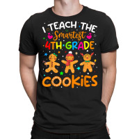 I Teach The Smartest 4th Grade Cookies Christmas Teacher T Shirt T-shirt | Artistshot