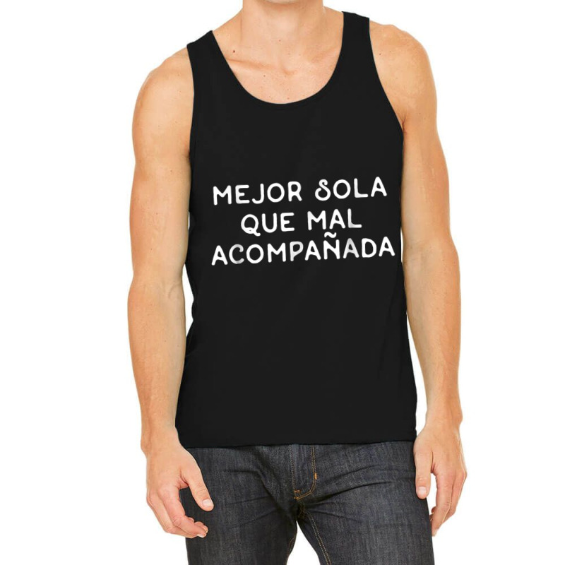 Mejor Sola Que Mal Acompanada  Spanish Language Gift Tank Top by LYSUNDRAHAW | Artistshot