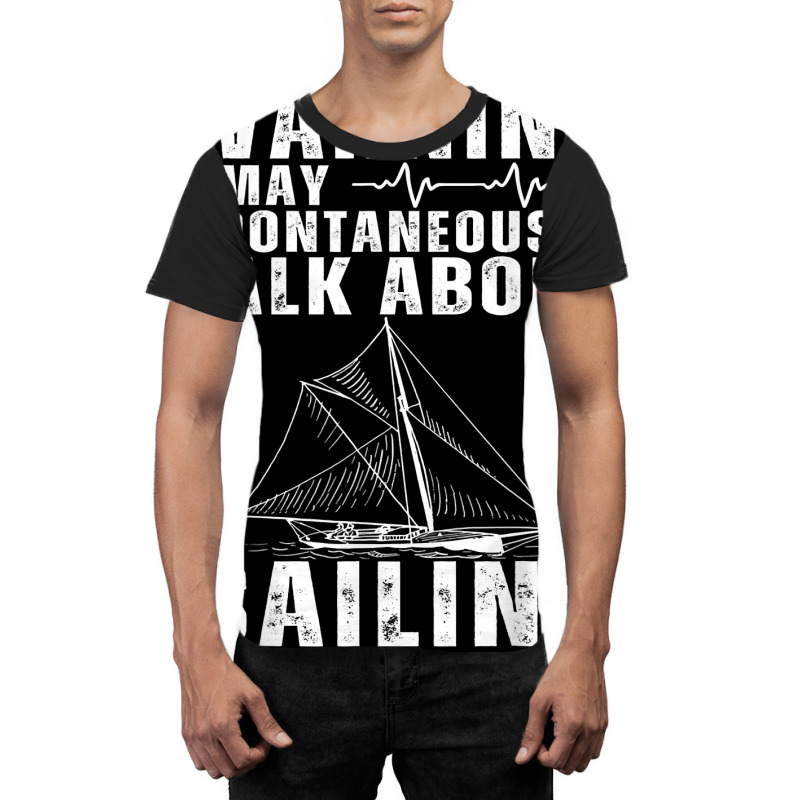 May Spontaneously Talk About Sailing Funny Sailboat Sailing T Shirt Graphic T-shirt | Artistshot