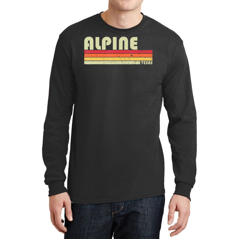 Alpine Tx Texas City Home Roots Retro 70s 80s Long Sleeve Shirts | Artistshot