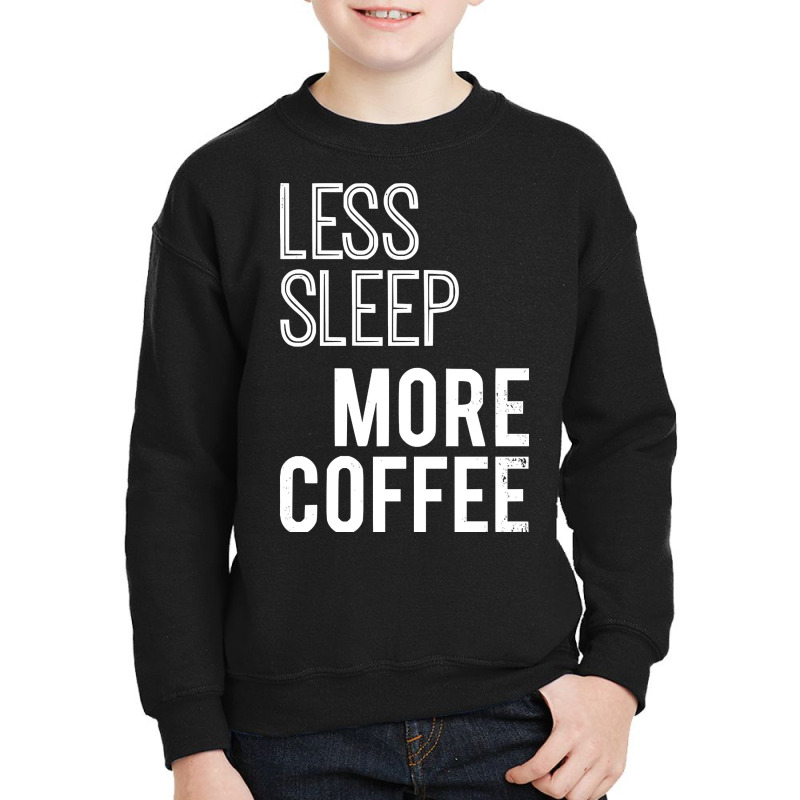 Less Sleep More Coffee Youth Sweatshirt by macklinsampson | Artistshot