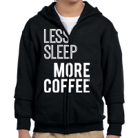 Less Sleep More Coffee Youth Zipper Hoodie | Artistshot