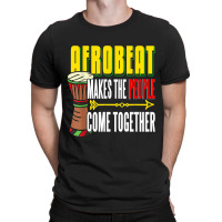 Afrobeat Make People Come Together Afrobeats West Africa T-shirt | Artistshot