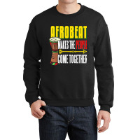 Afrobeat Make People Come Together Afrobeats West Africa Crewneck Sweatshirt | Artistshot