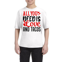 Valentine S Day Funny All You Need Is Love And Tacos Youth Tee | Artistshot