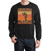 He Is Not Just A Firefighter He Is My Grandson Crewneck Sweatshirt | Artistshot