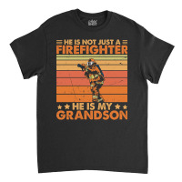 He Is Not Just A Firefighter He Is My Grandson Classic T-shirt | Artistshot