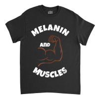 Melanin For Men  Muscles Black Proud Power Pride King Classic T-shirt | Artistshot