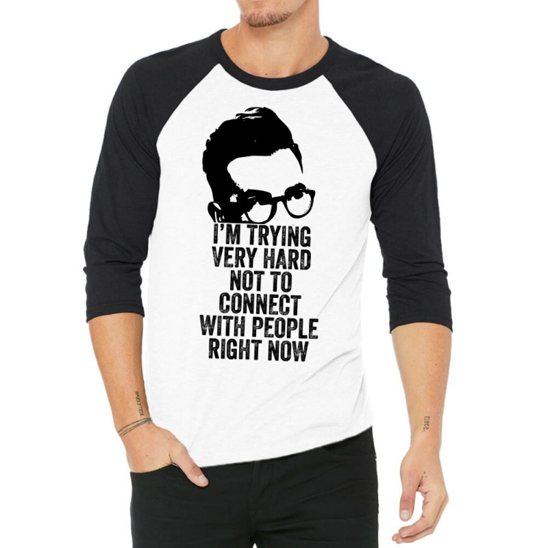 I M Trying Very Hard Not To Connect With People Right Now 3/4 Sleeve Shirt by AlejandroArtist | Artistshot