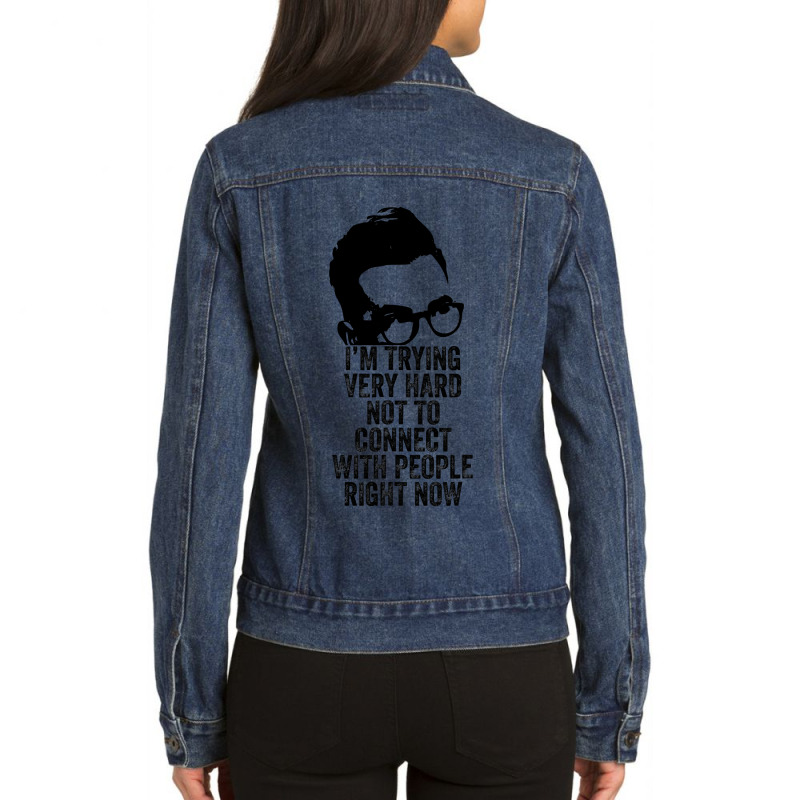 I M Trying Very Hard Not To Connect With People Right Now Ladies Denim Jacket by AlejandroArtist | Artistshot