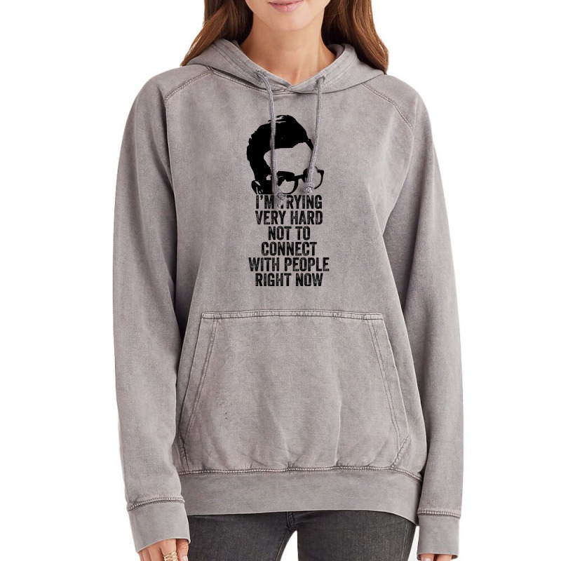 I M Trying Very Hard Not To Connect With People Right Now Vintage Hoodie by AlejandroArtist | Artistshot