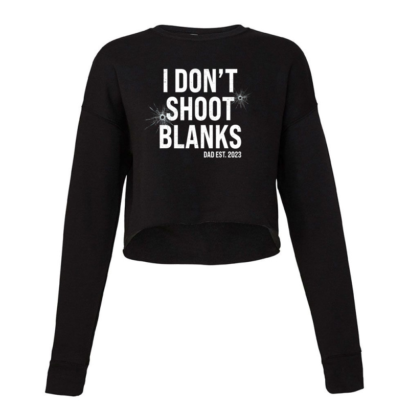 I Don't Shoot Blanks Dad To Be Dad Promoted To Daddy 2023 Cropped Sweater by yruamasannikj | Artistshot