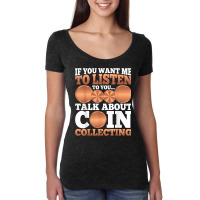 Numismatist   Funny Talk About Coin Collecting T Shirt Women's Triblend Scoop T-shirt | Artistshot