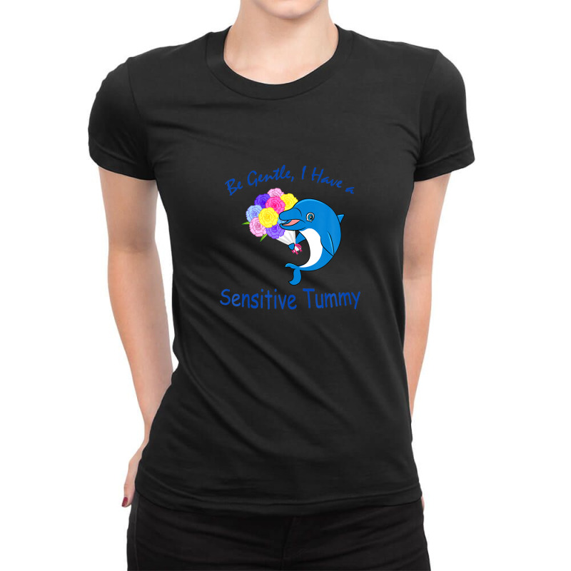 Be Gentle I Have A Sensitive Tummy Ladies Fitted T-Shirt by crrojkeydalu | Artistshot