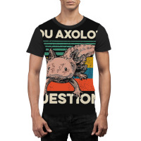 You Axolotl Questions Graphic T-shirt | Artistshot