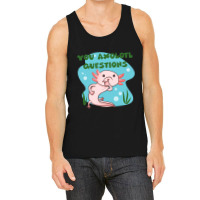 You Axolotl Questions-p4mte Tank Top | Artistshot