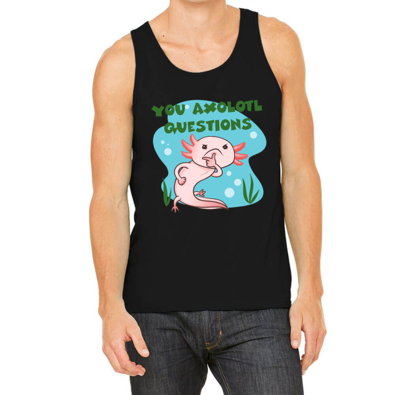 You Axolotl Questions-p4mte Tank Top by Min05 | Artistshot