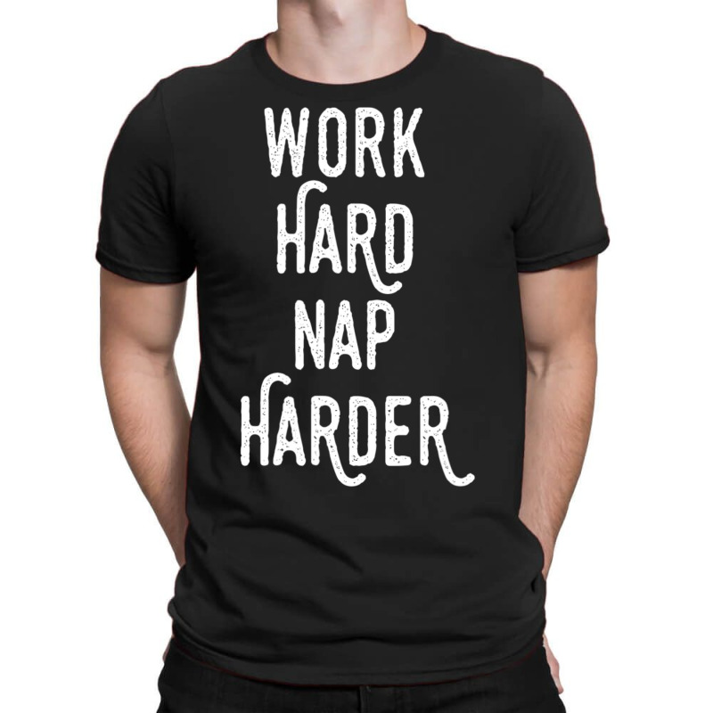 Work Hard Nap Harder Motivational Quote T-Shirt by rastyrocl | Artistshot