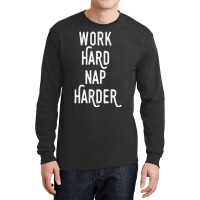 Work Hard Nap Harder Motivational Quote Long Sleeve Shirts | Artistshot