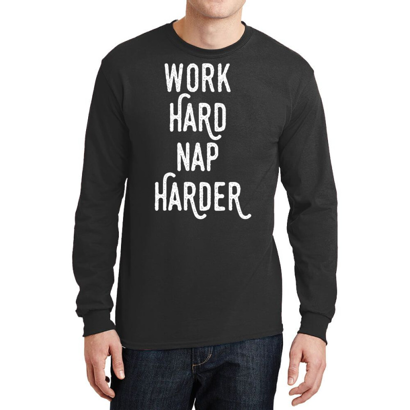 Work Hard Nap Harder Motivational Quote Long Sleeve Shirts by rastyrocl | Artistshot