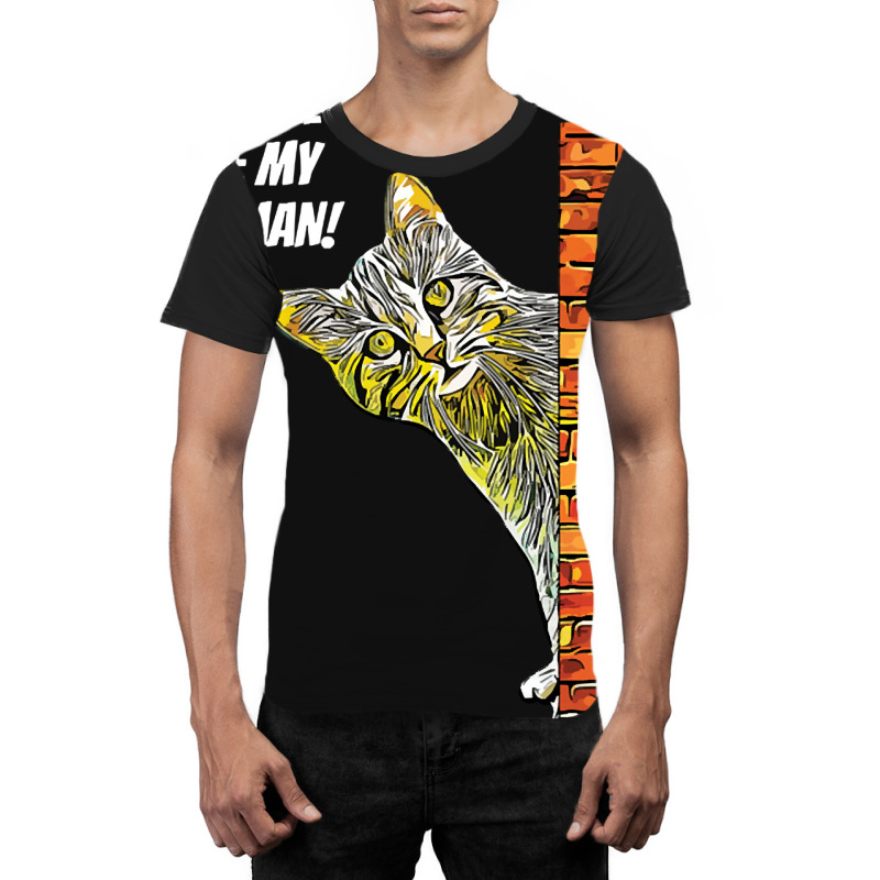 Cat You Will Be My Human Graphic T-shirt | Artistshot