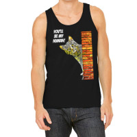 Cat You Will Be My Human Tank Top | Artistshot