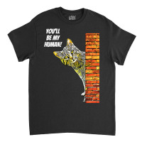 Cat You Will Be My Human Classic T-shirt | Artistshot