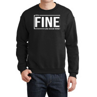 Still Fine Like Good Wine, Funny Getting Older Birthday Gift T Shirt Crewneck Sweatshirt | Artistshot