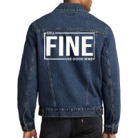 Still Fine Like Good Wine, Funny Getting Older Birthday Gift T Shirt Men Denim Jacket | Artistshot