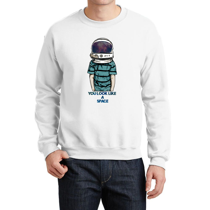 You Look Like A Space Crewneck Sweatshirt | Artistshot