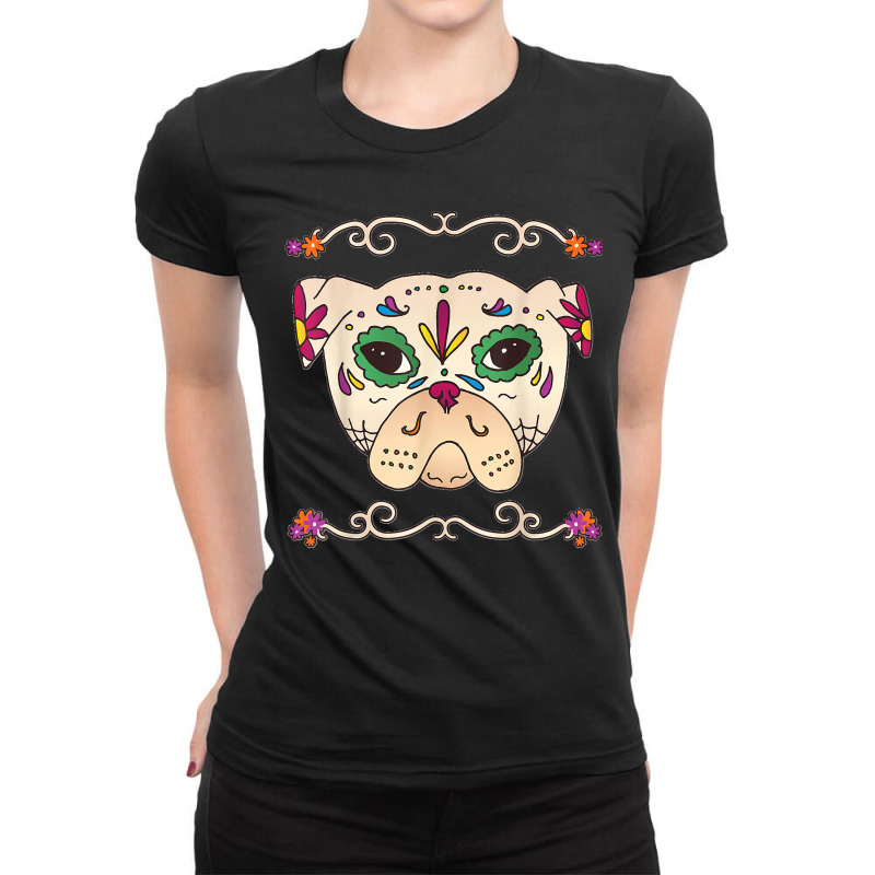 Pug Sugar Skull Mexican Dog Cinco De Mayo Costume Calavera Ladies Fitted T-Shirt by JOSEPHDOMINICWILLIS | Artistshot