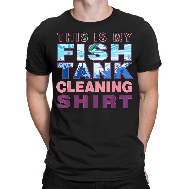 Funny Fish Tank Lover Aquarist This Is My Fish Tank Cleaning T-shirt | Artistshot