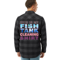 Funny Fish Tank Lover Aquarist This Is My Fish Tank Cleaning Flannel Shirt | Artistshot