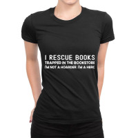 I Rescue Books Trapped In The Bookstore I'm Not A Hoarder Ladies Fitted T-shirt | Artistshot