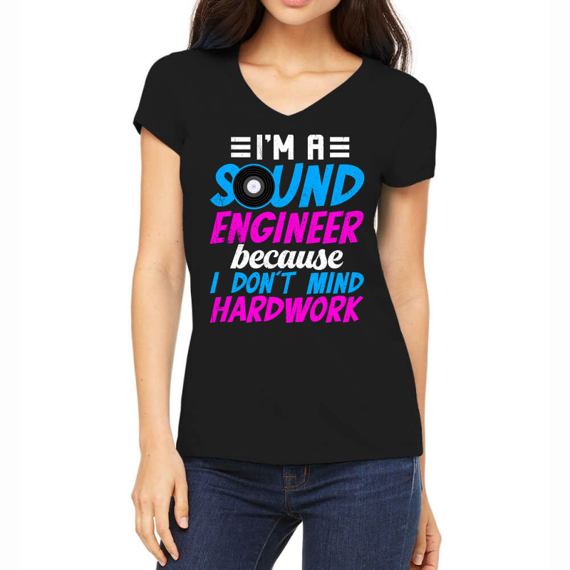 I'm A Sound Engineer Hardwork Women's V-Neck T-Shirt by oatesorlandoi9eepf | Artistshot