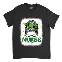 Bleached Nurse Life Messy Bun Leopard St Patricks Day Classic T-shirt | Artistshot