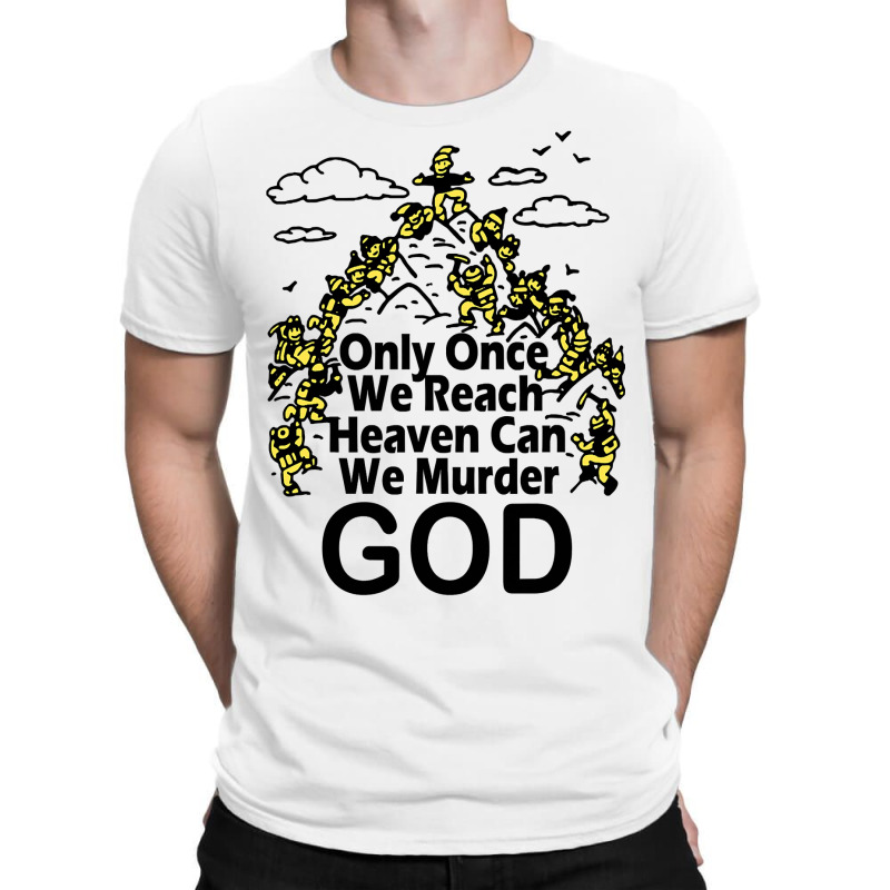 Only Once We Reach Heaven Can We Murder God T-shirt | Artistshot