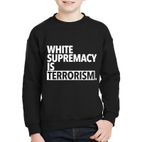 White Supremacy Is Terrorism Youth Sweatshirt | Artistshot