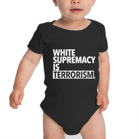 White Supremacy Is Terrorism Baby Bodysuit | Artistshot