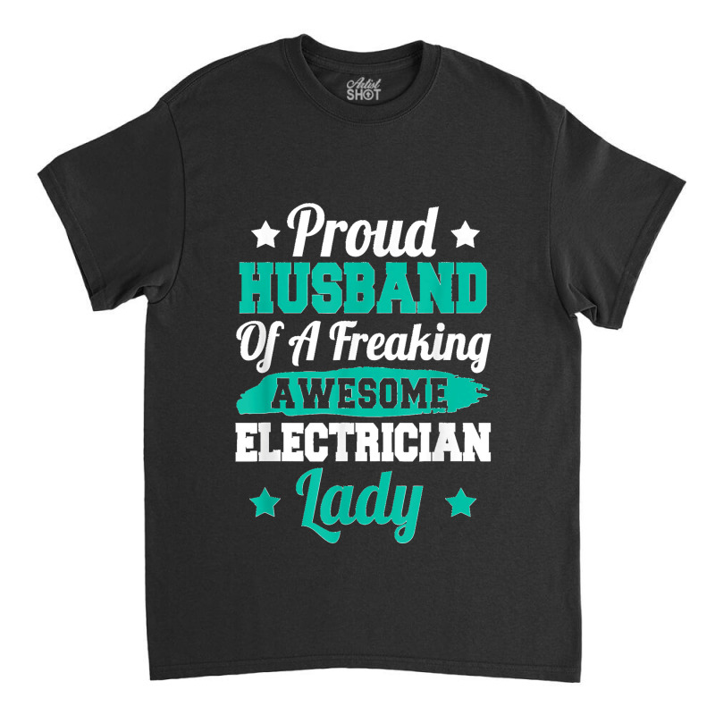 Electricity Electrical Lineman Electrician Husband Classic T-shirt | Artistshot