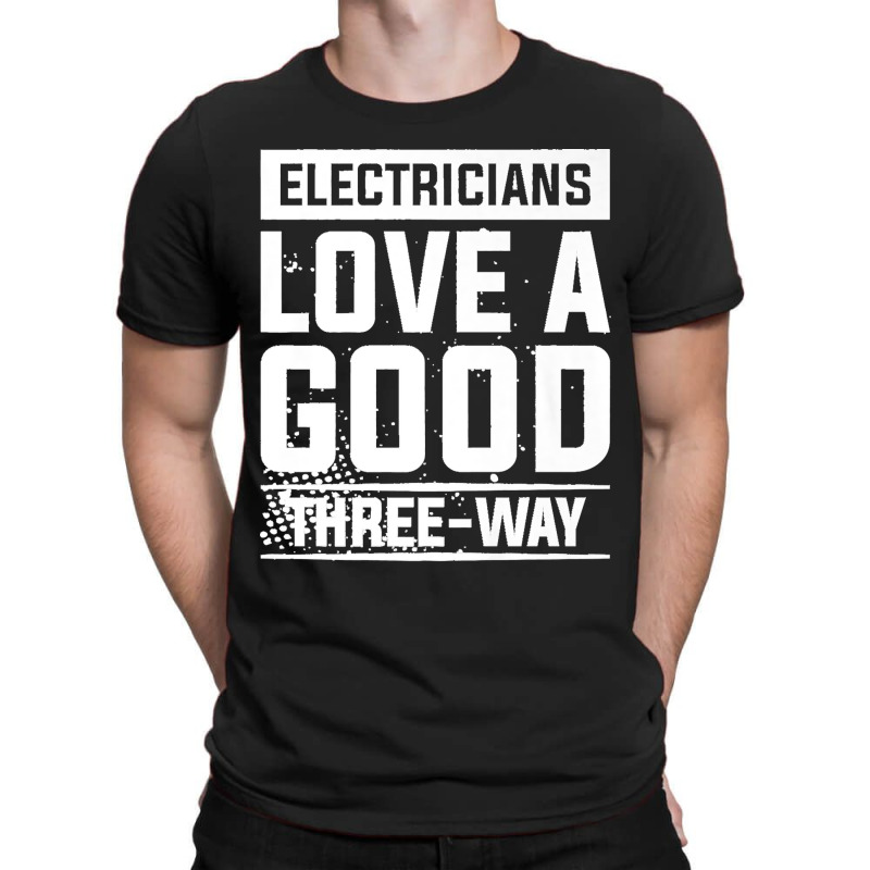 Electricians Love A Good Three Way For An Electrician Premium T-shirt | Artistshot